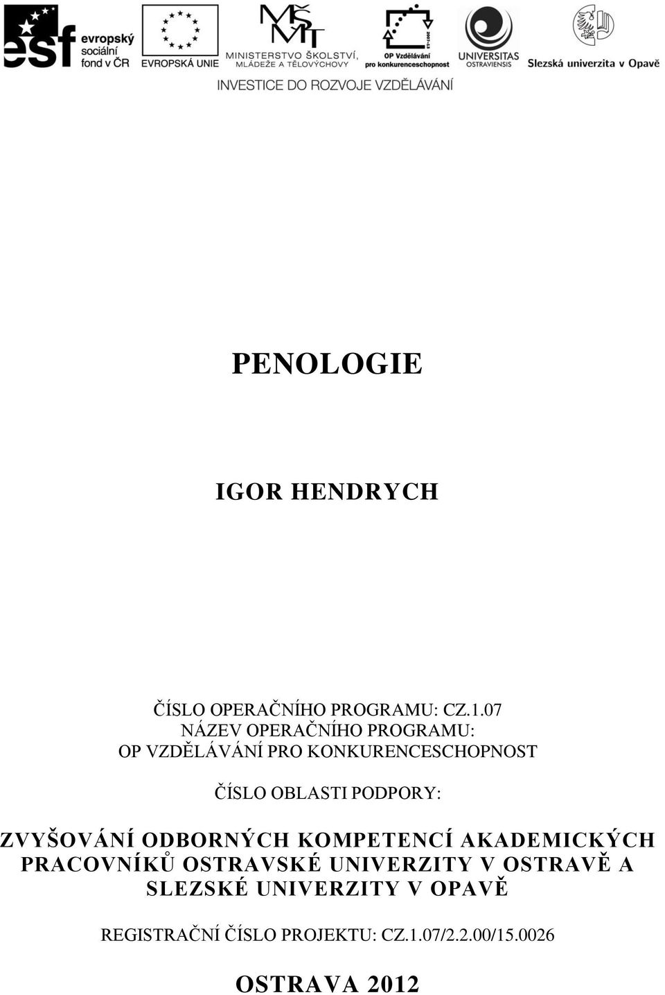 PODPORY: ZVYŠOVÁNÍ ODBORNÝCH KOMPETENCÍ AKADEMICKÝCH PRACOVNÍKŮ OSTRAVSKÉ