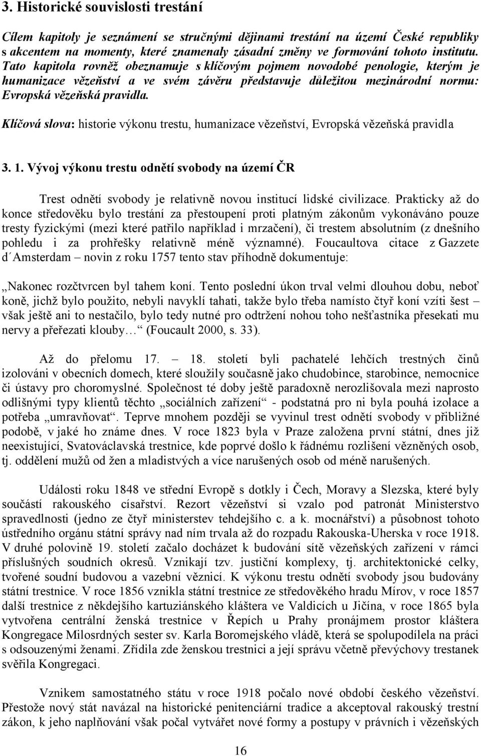 Klíčová slova: historie výkonu trestu, humanizace vězeňství, Evropská vězeňská pravidla 3. 1.