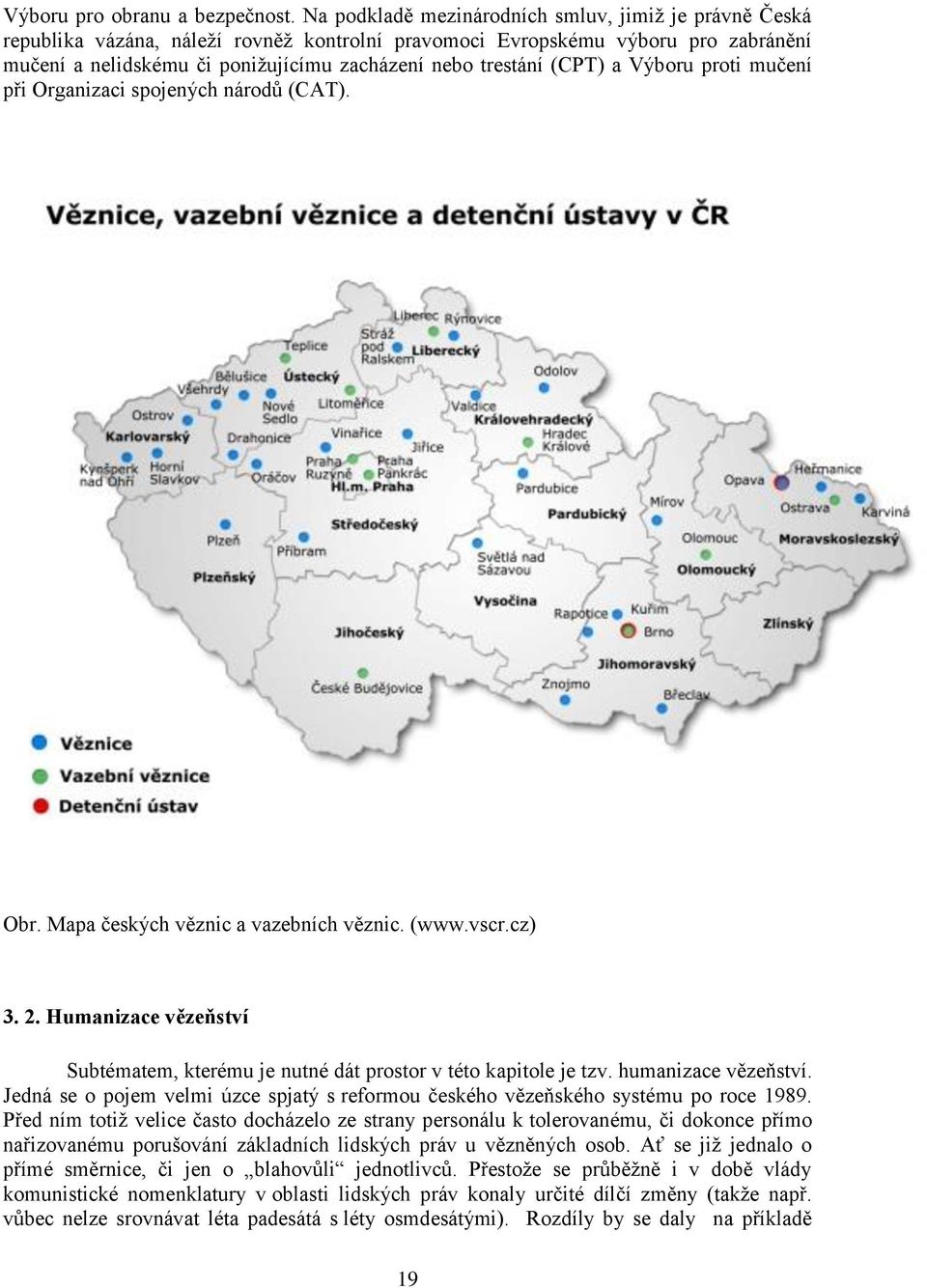 (CPT) a Výboru proti mučení při Organizaci spojených národů (CAT). Obr. Mapa českých věznic a vazebních věznic. (www.vscr.cz) 3. 2.