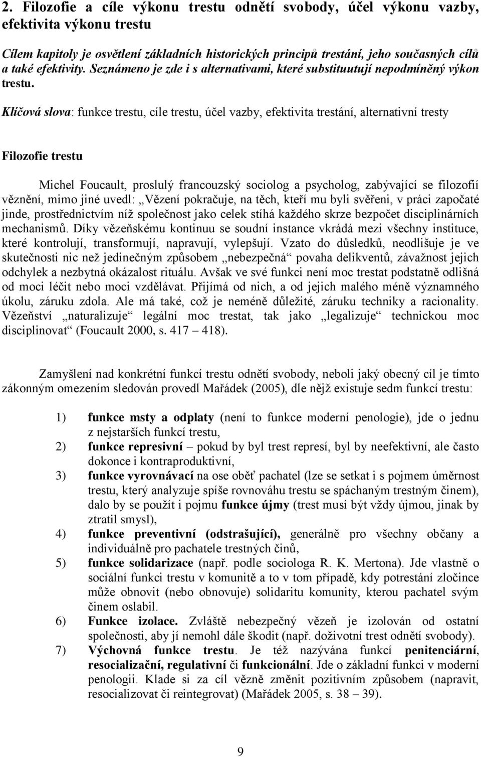 Klíčová slova: funkce trestu, cíle trestu, účel vazby, efektivita trestání, alternativní tresty Filozofie trestu Michel Foucault, proslulý francouzský sociolog a psycholog, zabývající se filozofií