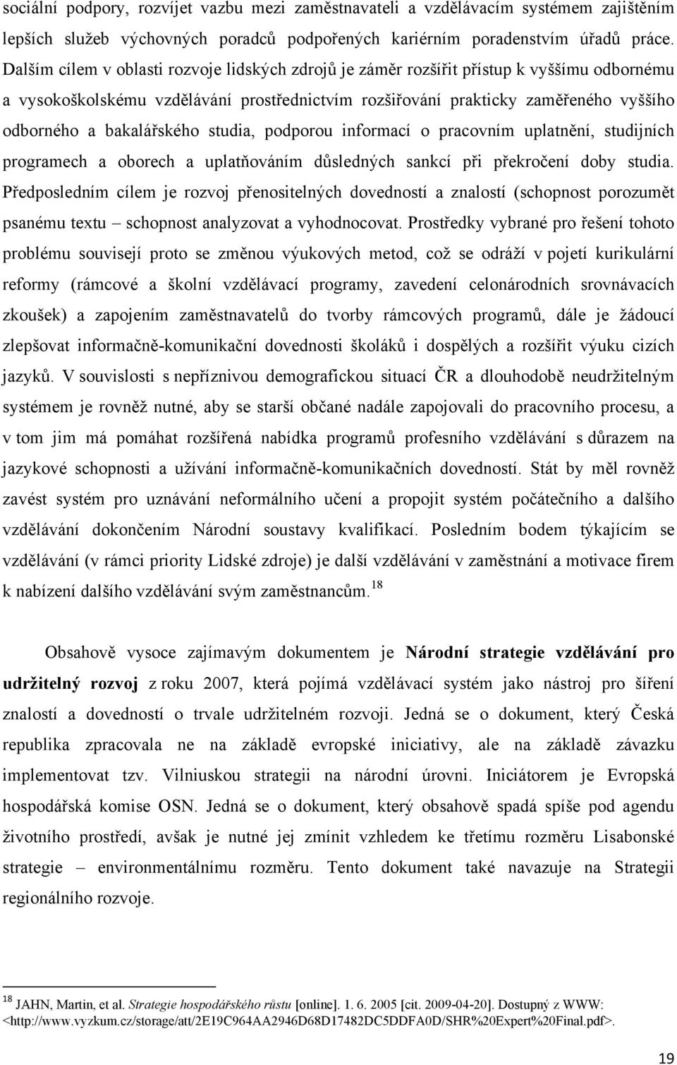 bakalářského studia, podporou informací o pracovním uplatnění, studijních programech a oborech a uplatňováním důsledných sankcí při překročení doby studia.