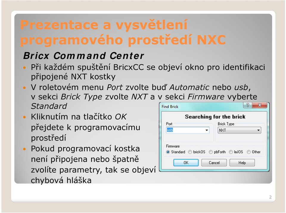 sekci Firmware vyberte Standard Kliknutím na tlačítko OK přejdete k programovacímu prostředí