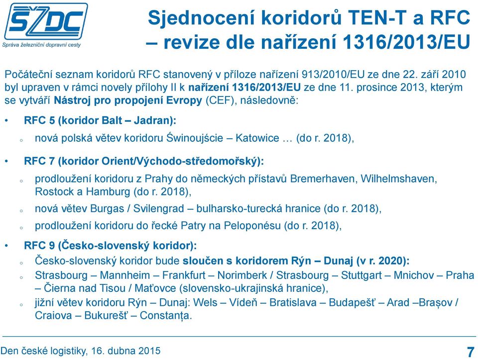 prosince 2013, kterým se vytváří Nástroj pro propojení Evropy (CEF), následovně: RFC 5 (koridor Balt Jadran): o nová polská větev koridoru Świnoujście Katowice (do r.