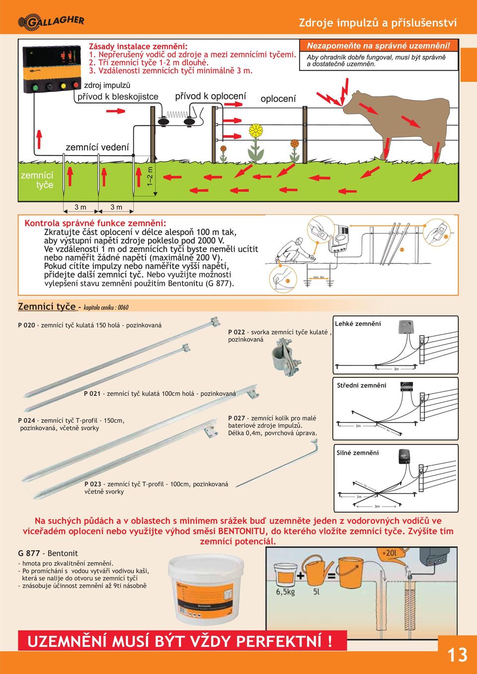 pozinkovaná Střední zemnění P 024 - zemnící tyč T-profil - 150cm, pozinkovaná, včetně svorky P 027 - zemnící kolík pro malé bateriové zdroje impulzů. Délka 0,4m, povrchová úprava.