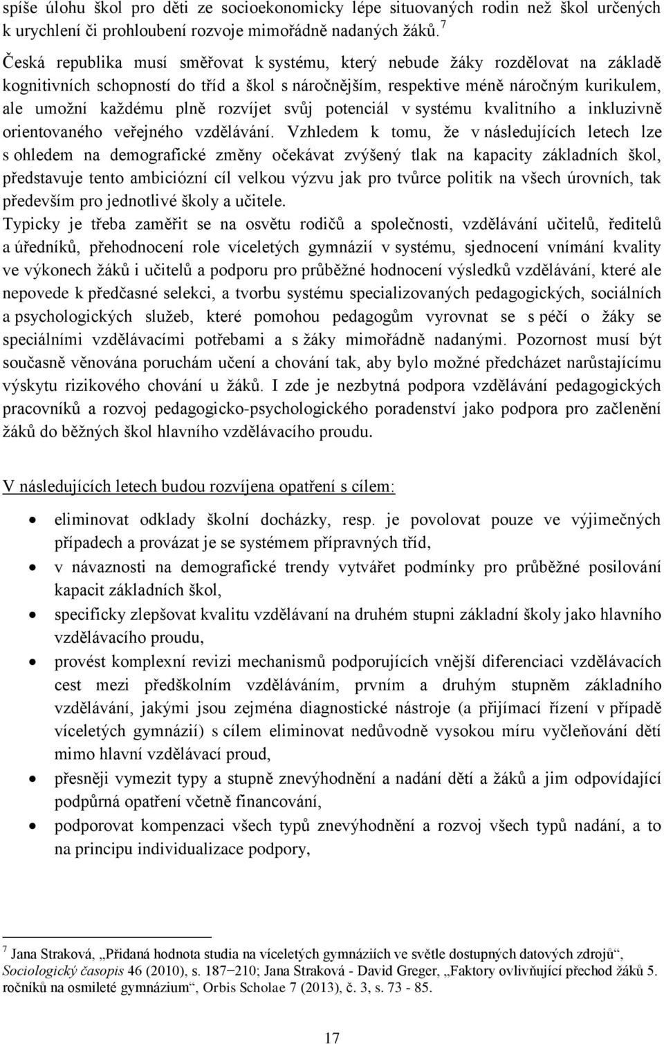 rozvíjet svůj potenciál v systému kvalitního a inkluzivně orientovaného veřejného vzdělávání.