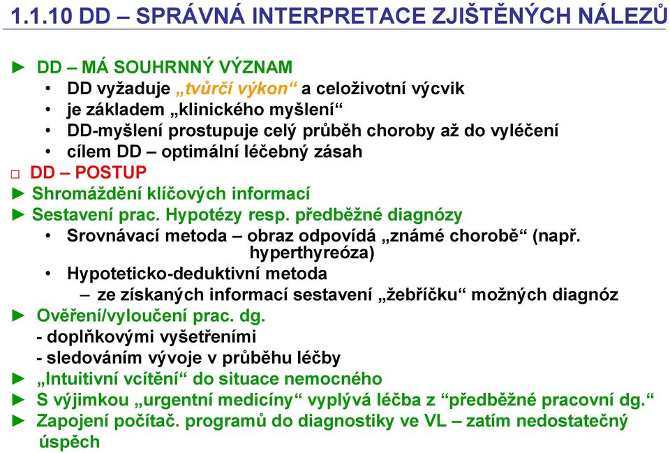 předběžné diagnózy Srovnávací metoda obraz odpovídá známé chorobě (např.