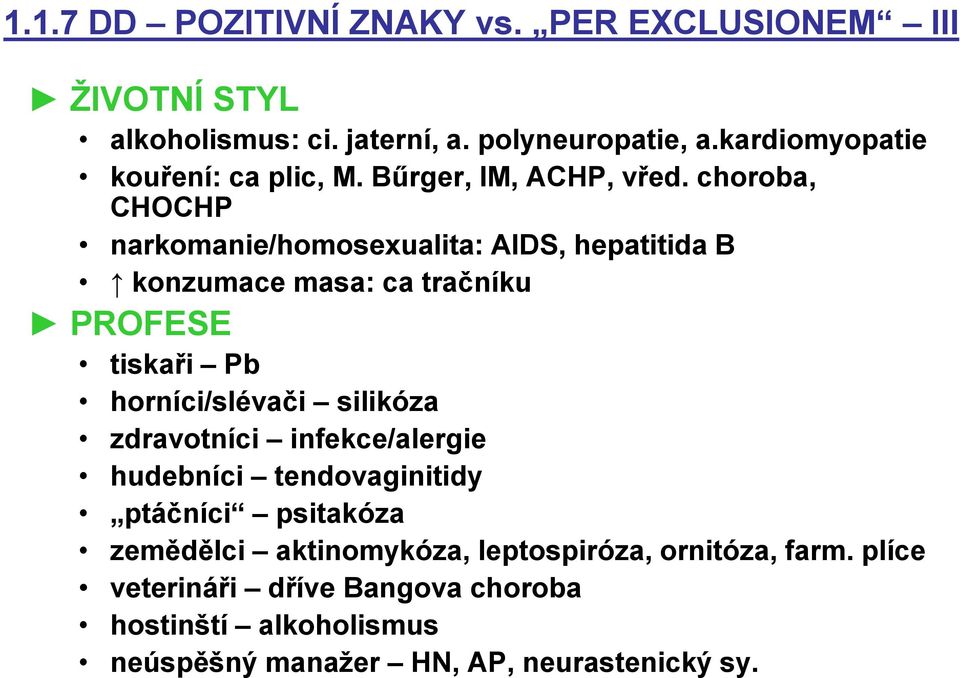 choroba, CHOCHP narkomanie/homosexualita: AIDS, hepatitida B konzumace masa: ca tračníku PROFESE tiskaři Pb horníci/slévači silikóza