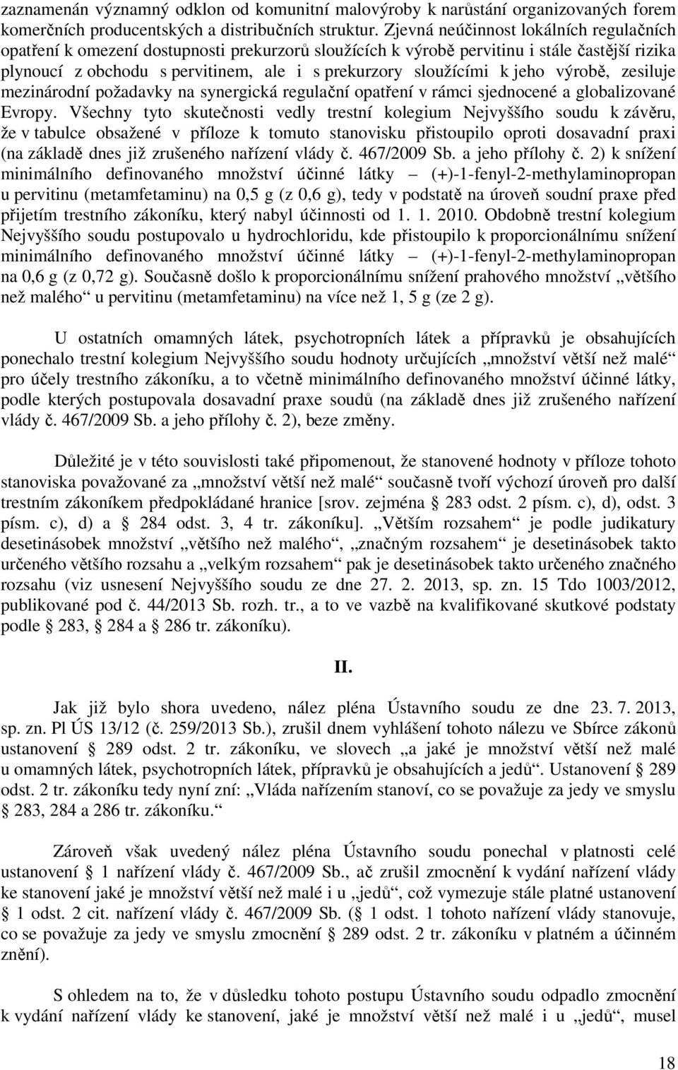 k jeho výrobě, zesiluje mezinárodní požadavky na synergická regulační opatření v rámci sjednocené a globalizované Evropy.