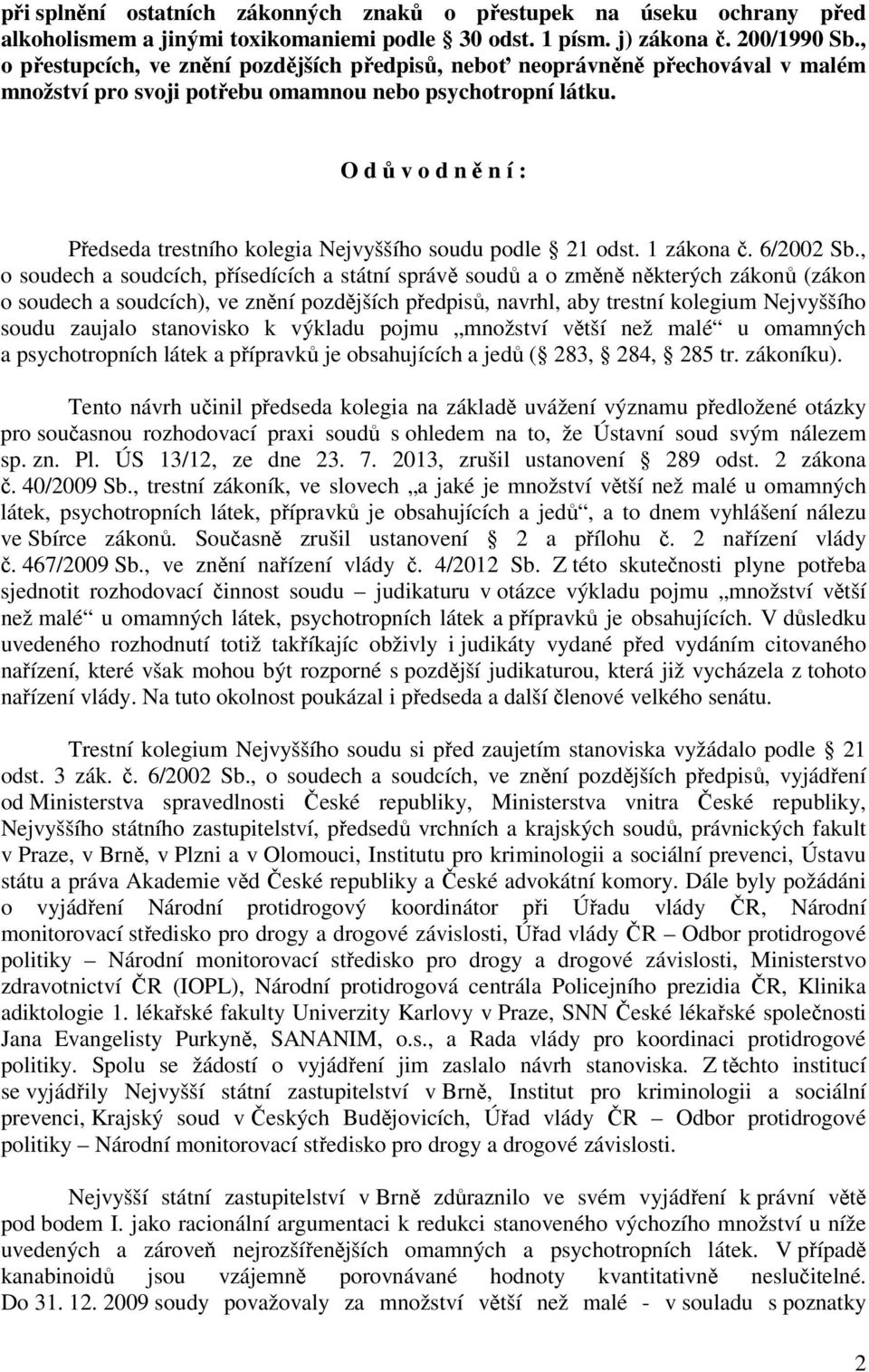 O d ů v o d n ě n í : Předseda trestního kolegia Nejvyššího soudu podle 21 odst. 1 zákona č. 6/2002 Sb.