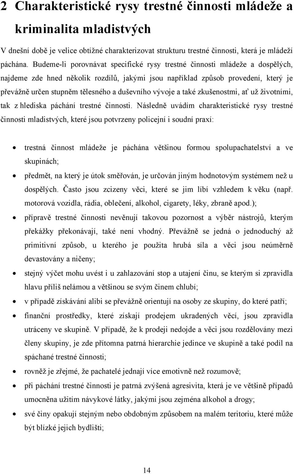 duševního vývoje a také zkušenostmi, ať uţ ţivotními, tak z hlediska páchání trestné činnosti.