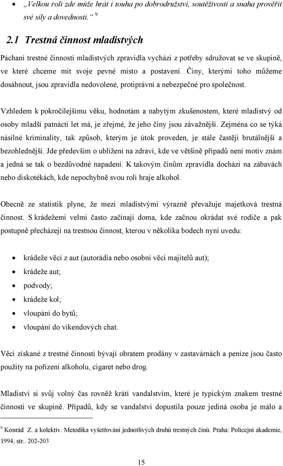 Činy, kterými toho můţeme dosáhnout, jsou zpravidla nedovolené, protiprávní a nebezpečné pro společnost.