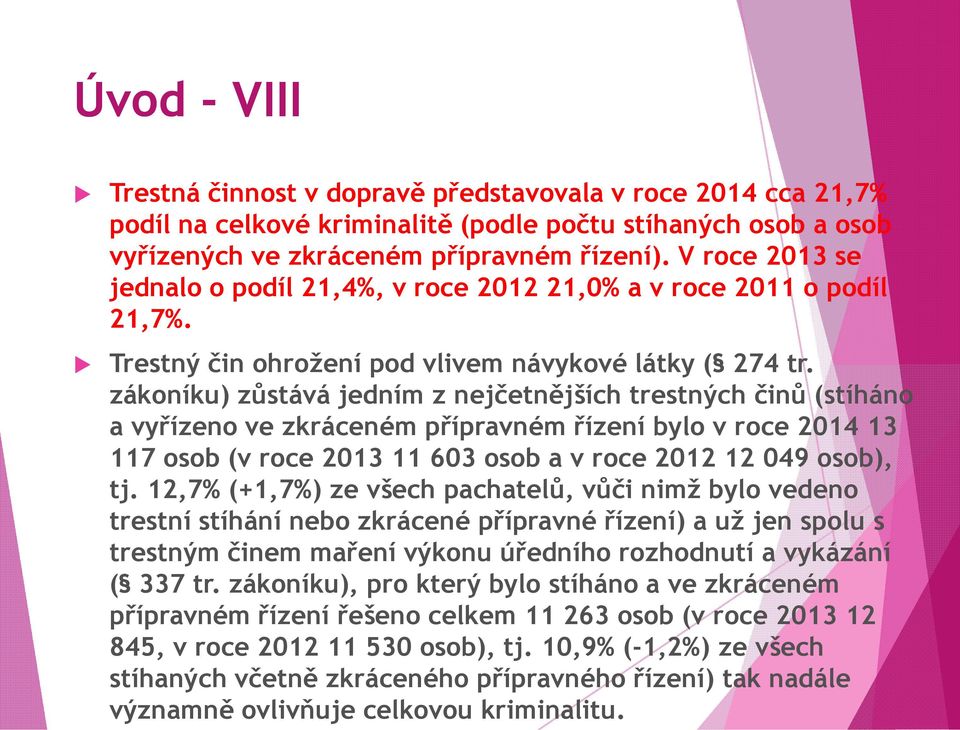 zákoníku) zůstává jedním z nejčetnějších trestných činů (stíháno a vyřízeno ve zkráceném přípravném řízení bylo v roce 2014 13 117 osob (v roce 2013 11 603 osob a v roce 2012 12 049 osob), tj.