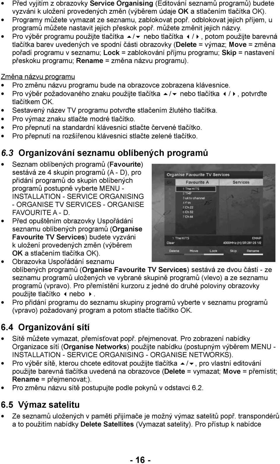 Pro výběr programu použijte tlačítka / nebo tlačítka /, potom použijte barevná tlačítka barev uvedených ve spodní části obrazovky (Delete = výmaz; Move = změna pořadí programu v seznamu; Lock =