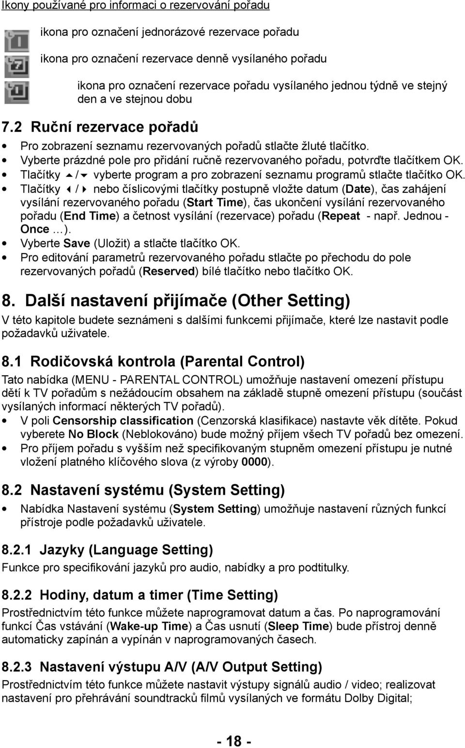 Vyberte prázdné pole pro přidání ručně rezervovaného pořadu, potvrďte tlačítkem OK. Tlačítky / vyberte program a pro zobrazení seznamu programů stlačte tlačítko OK.