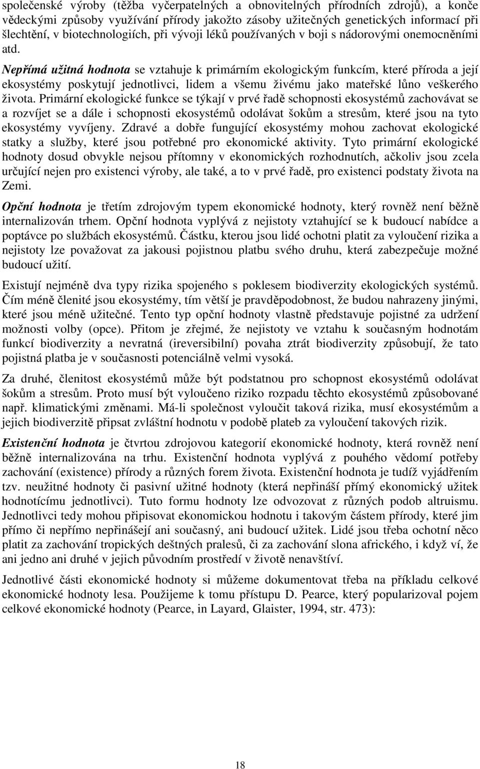 Nepřímá užitná hodnota se vztahuje k primárním ekologickým funkcím, které příroda a její ekosystémy poskytují jednotlivci, lidem a všemu živému jako mateřské lůno veškerého života.