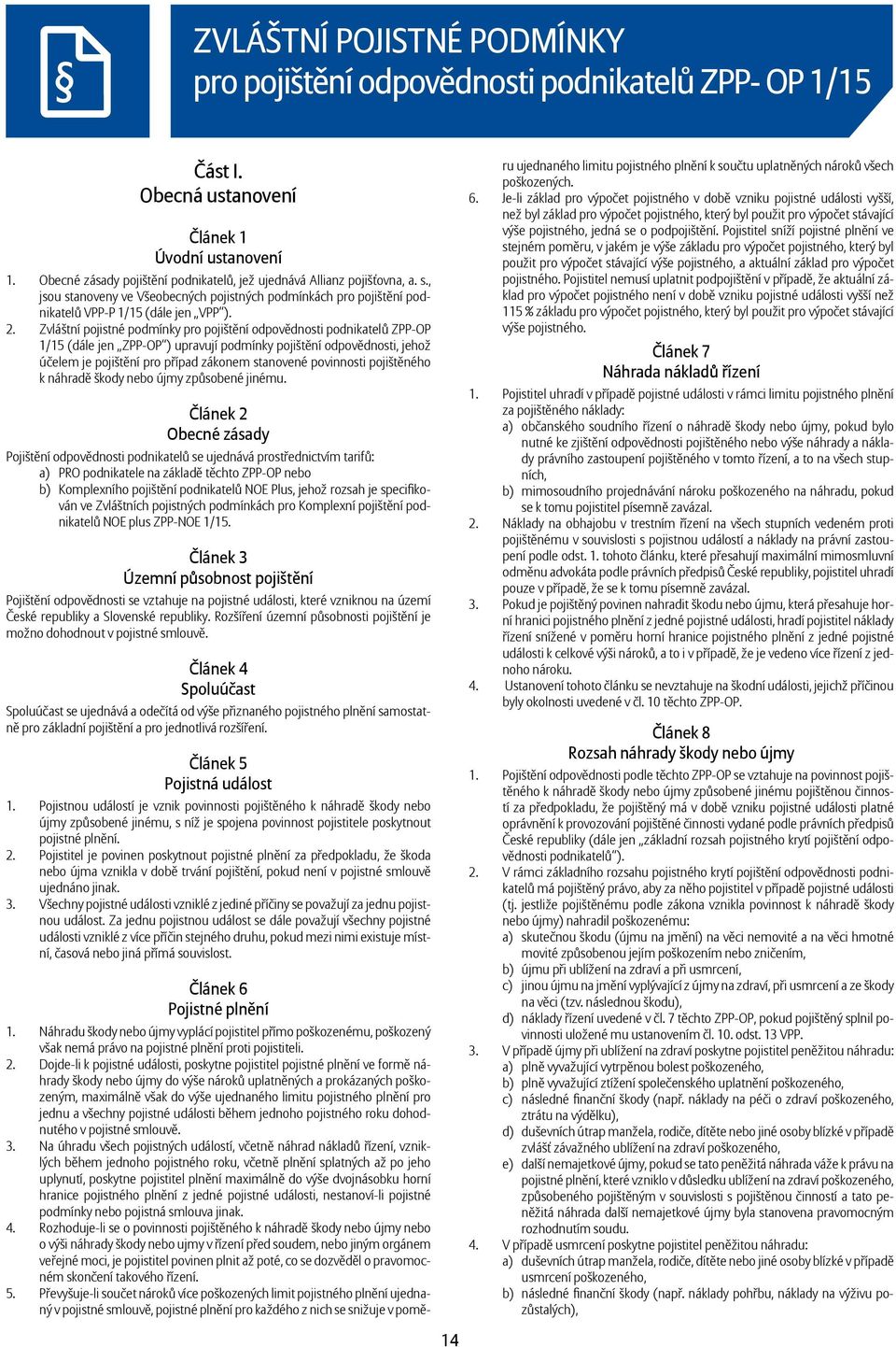Zvláštní pojistné podmínky pro pojištění odpovědnosti podnikatelů ZPP-OP 1/15 (dále jen ZPP-OP ) upravují podmínky pojištění odpovědnosti, jehož účelem je pojištění pro případ zákonem stanovené