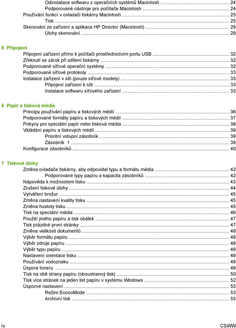 .. 32 Zřeknutí se záruk při sdílení tiskárny... 32 Podporované síťové operační systémy... 32 Podporované síťové protokoly... 33 Instalace zařízení v síti (pouze síťové modely).