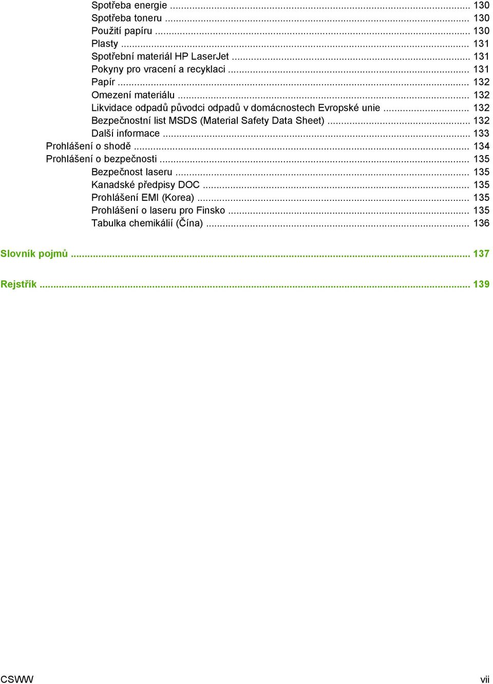 .. 132 Bezpečnostní list MSDS (Material Safety Data Sheet)... 132 Další informace... 133 Prohlášení o shodě... 134 Prohlášení o bezpečnosti.