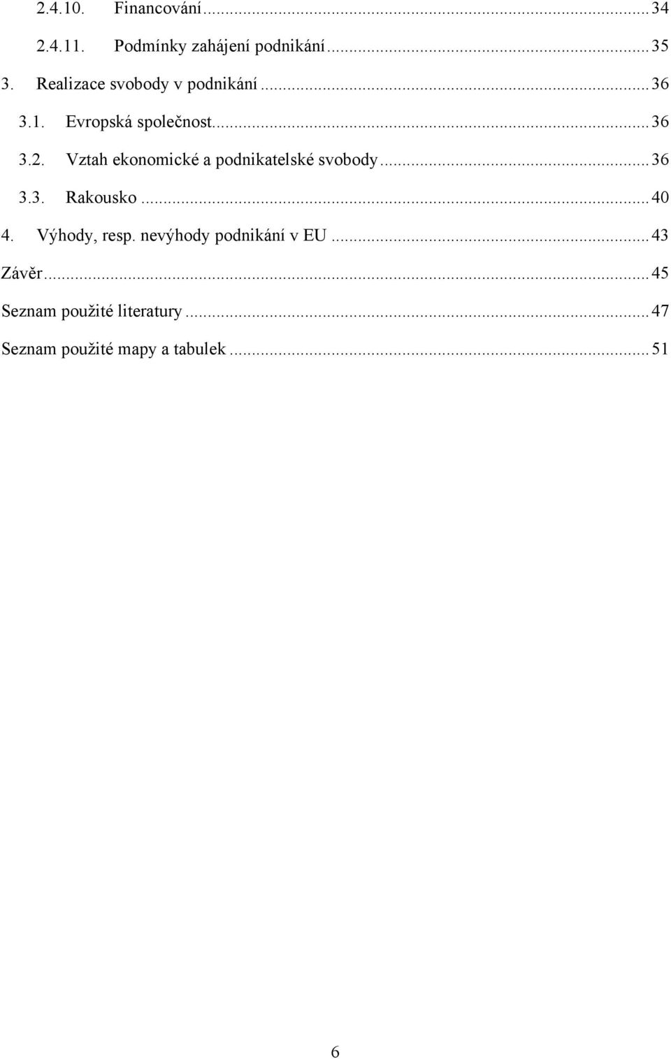 Vztah ekonomické a podnikatelské svobody... 36 3.3. Rakousko... 40 4. Výhody, resp.