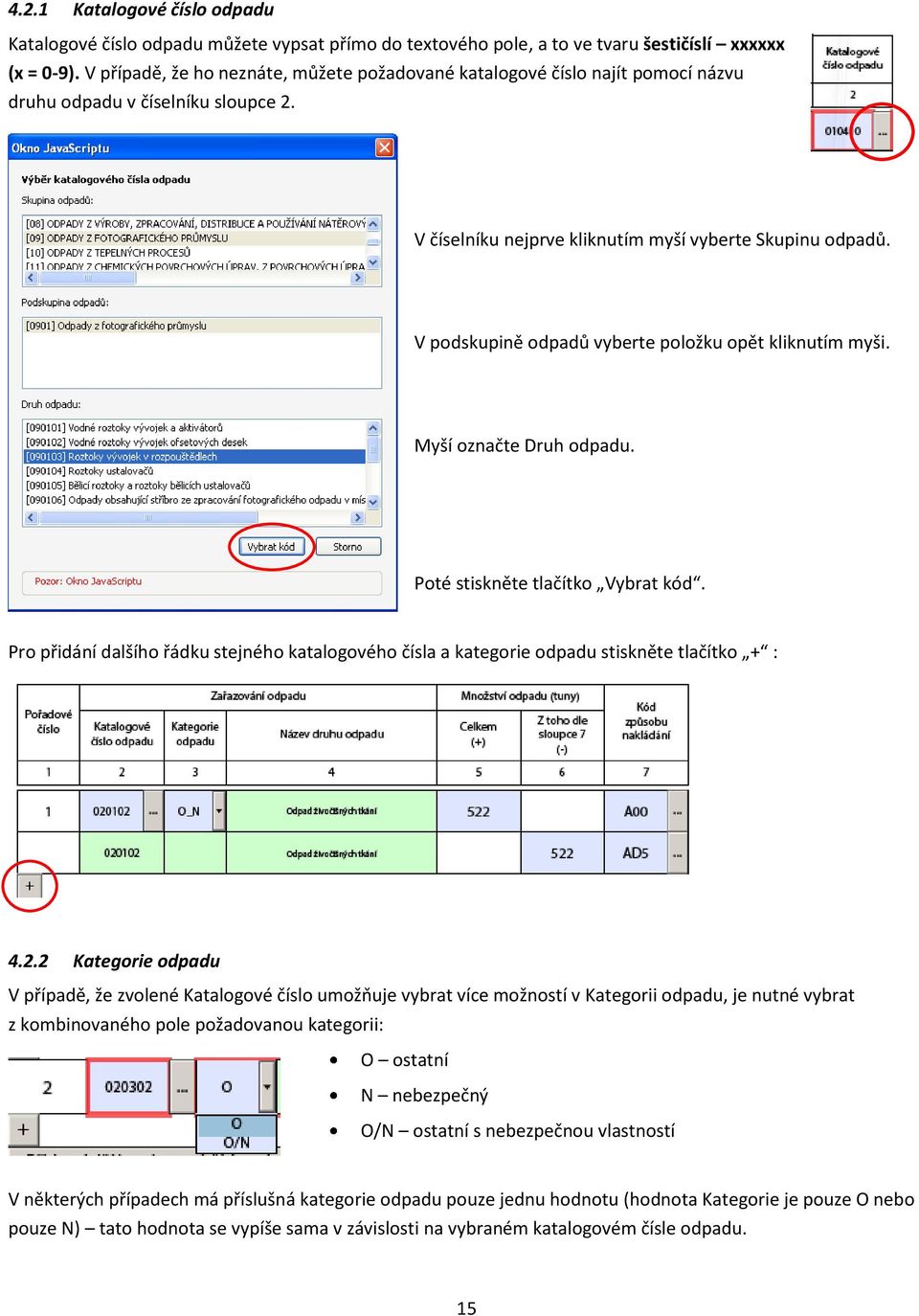 V podskupině odpadů vyberte položku opět kliknutím myši. Myší označte Druh odpadu. Poté stiskněte tlačítko Vybrat kód.