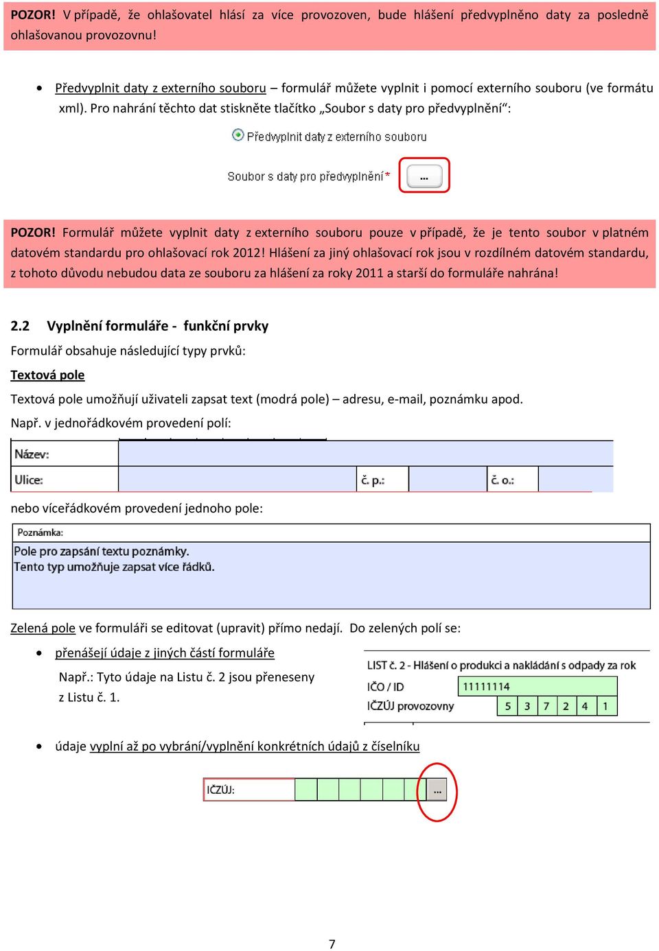 Formulář můžete vyplnit daty z externího souboru pouze v případě, že je tento soubor v platném datovém standardu pro ohlašovací rok 2012!