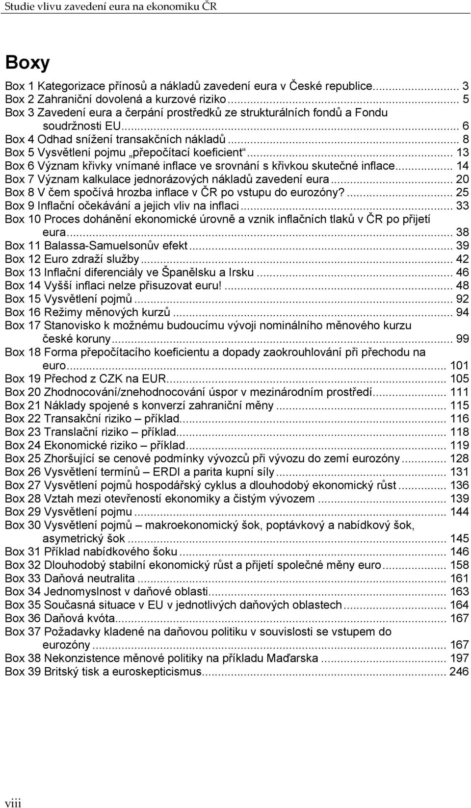 .. 13 Box 6 Význam křivky vnímané inflace ve srovnání s křivkou skutečné inflace... 14 Box 7 Význam kalkulace jednorázových nákladů zavedení eura.