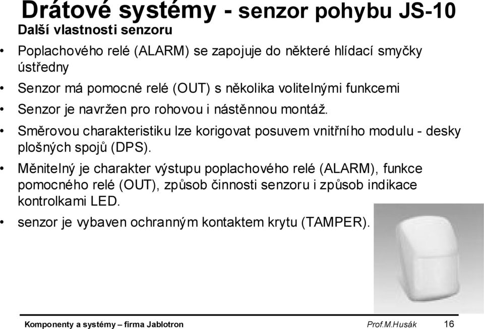 Směrovou charakteristiku lze korigovat posuvem vnitřního modulu - desky plošných spojů (DPS).