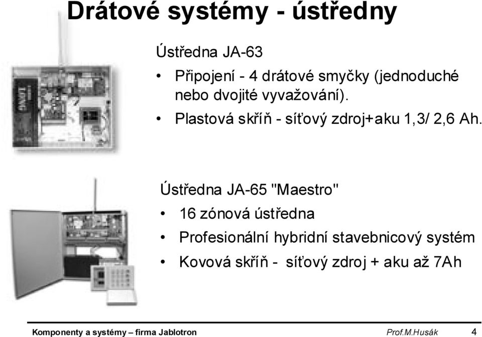 Ústředna JA-65 "Maestro" 16 zónová ústředna Profesionální hybridní stavebnicový