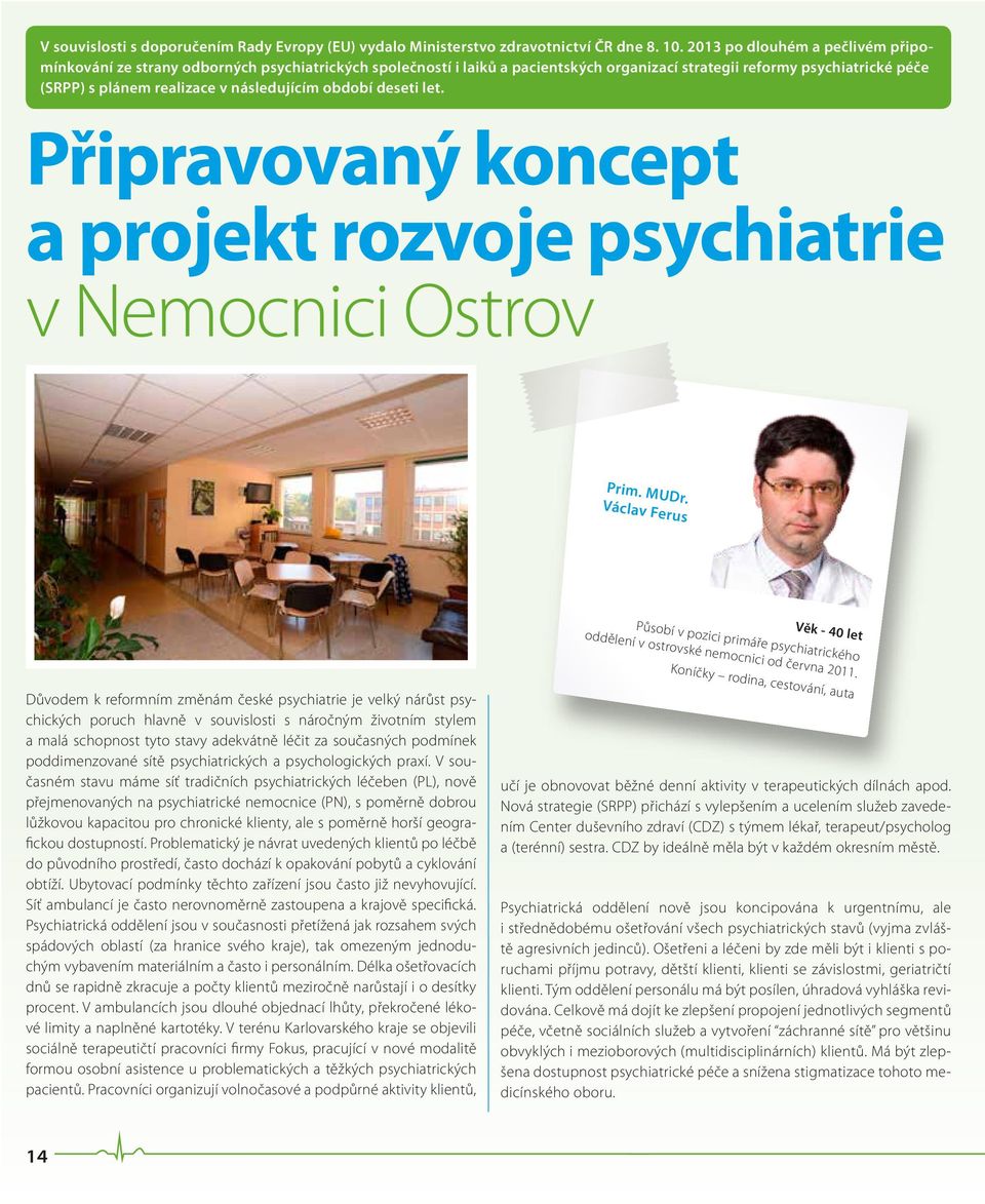následujícím období deseti let. Připravovaný koncept a projekt rozvoje psychiatrie v Nemocnici Ostrov Prim. MUDr.