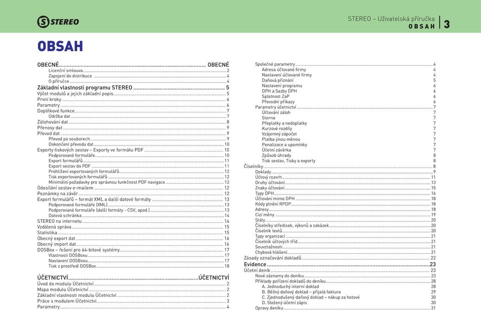 .. 10 Podporované formuláře... 10 Export formulářů... 11 Export sestav do PDF... 11 Prohlížení exportovaných formulářů... 12 Tisk exportovaných formulářů.