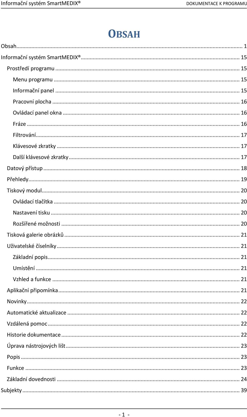 .. 20 Rozšířené možnosti... 20 Tisková galerie obrázků... 21 Uživatelské číselníky... 21 Základní popis... 21 Umístění... 21 Vzhled a funkce... 21 Aplikační připomínka.