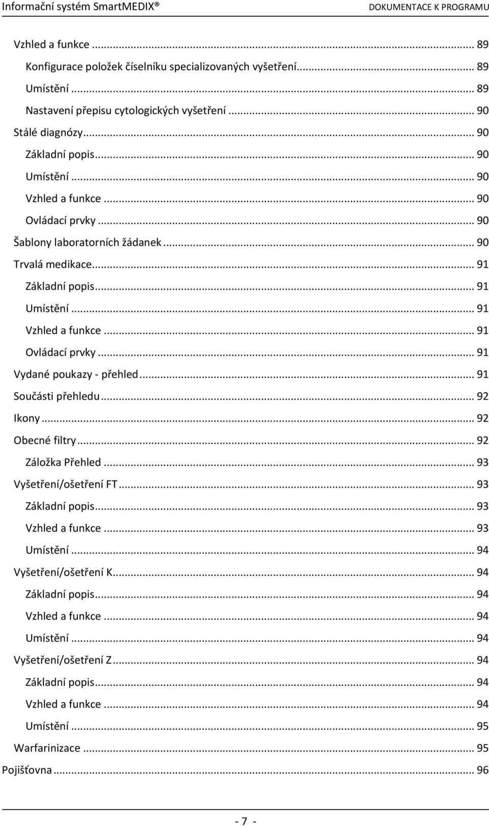 .. 91 Vydané poukazy - přehled... 91 Součásti přehledu... 92 Ikony... 92 Obecné filtry... 92 Záložka Přehled... 93 Vyšetření/ošetření FT... 93 Základní popis... 93 Vzhled a funkce... 93 Umístění.