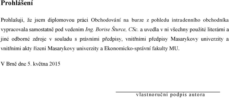 a uvedla v ní všechny použité literární a jiné odborné zdroje v souladu s právními předpisy, vnitřními