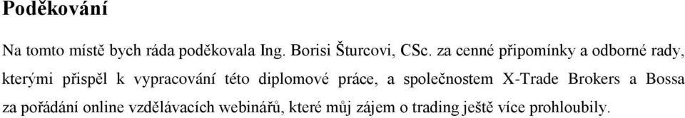 diplomové práce, a společnostem X-Trade Brokers a Bossa za pořádání