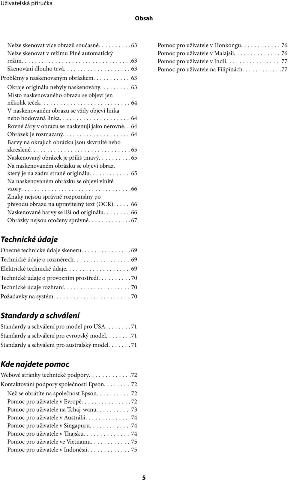 . 64 Obrázek je rozmazaný...64 Barvy na okrajích obrázku jsou skvrnité nebo zkreslené...65 Naskenovaný obrázek je příliš tmavý.