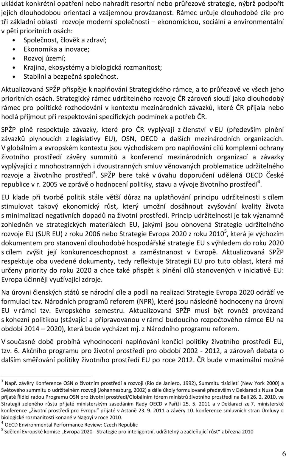 Rozvoj území; Krajina, ekosystémy a biologická rozmanitost; Stabilní a bezpečná společnost.