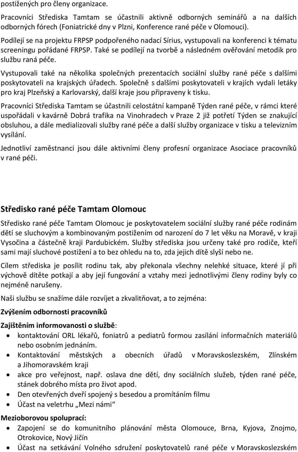 Vystupovali také na několika společných prezentacích sociální služby rané péče s dalšími poskytovateli na krajských úřadech.