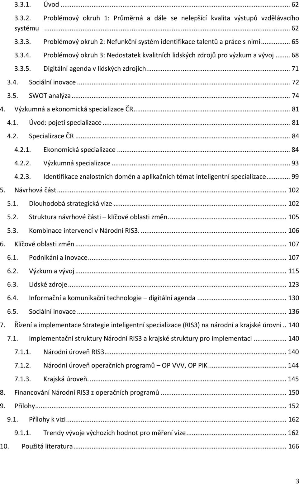 Výzkumná a ekonomická specializace ČR... 81 4.1. Úvod: pojetí specializace... 81 4.2. Specializace ČR... 84 4.2.1. Ekonomická specializace... 84 4.2.2. Výzkumná specializace... 93 