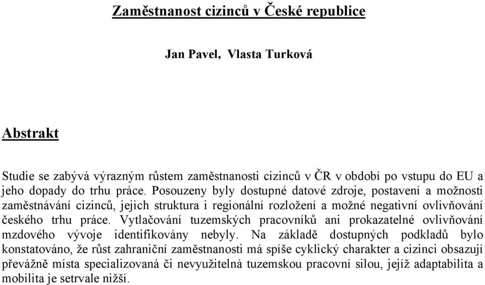 Posouzeny byly dostupné datové zdroje, postavení a možnosti zaměstnávání cizinců, jejich struktura i regionální rozložení a možné negativní ovlivňování českého  Vytlačování