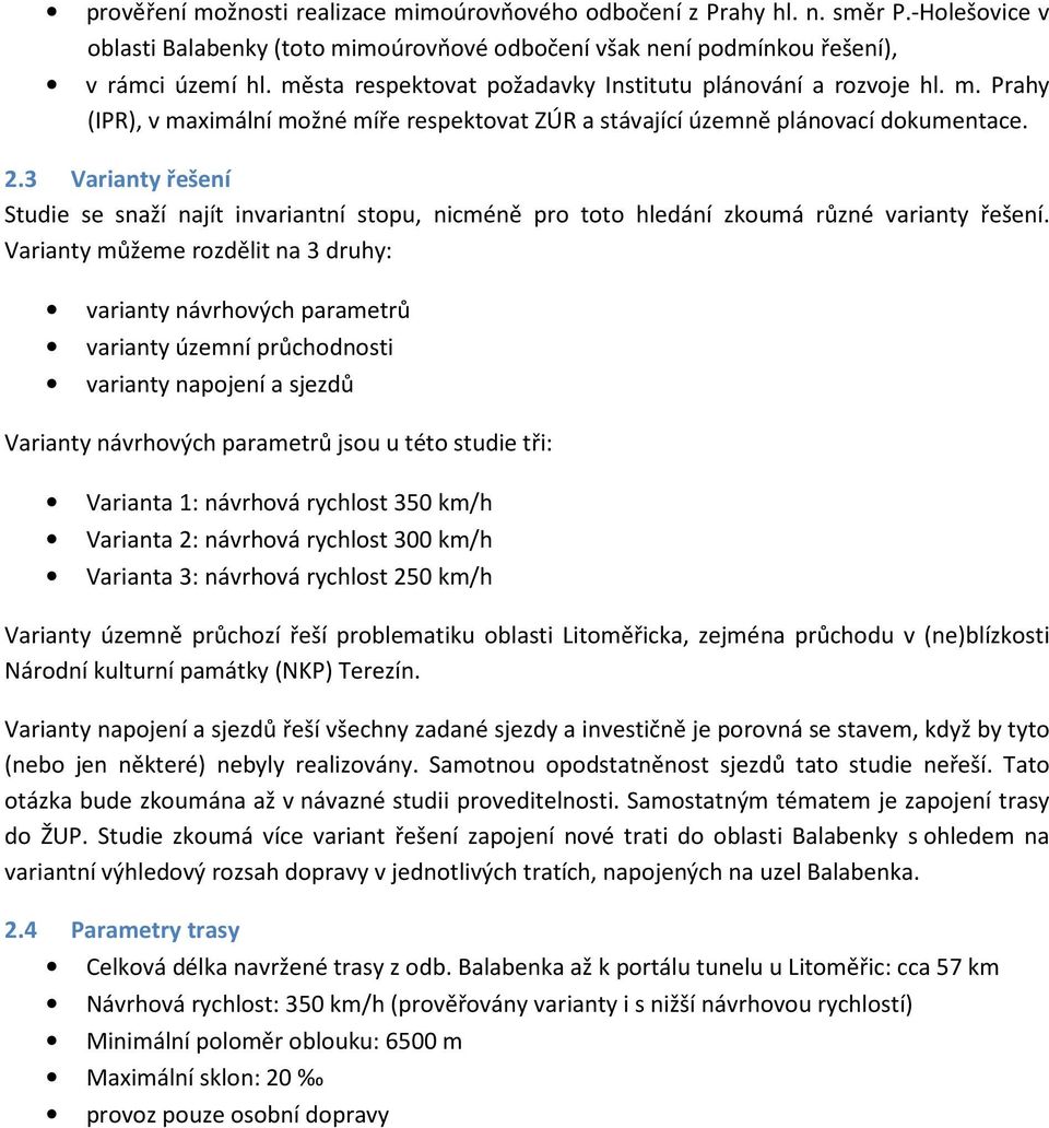 3 Varianty řešení Studie se snaží najít invariantní stopu, nicméně pro toto hledání zkoumá různé varianty řešení.