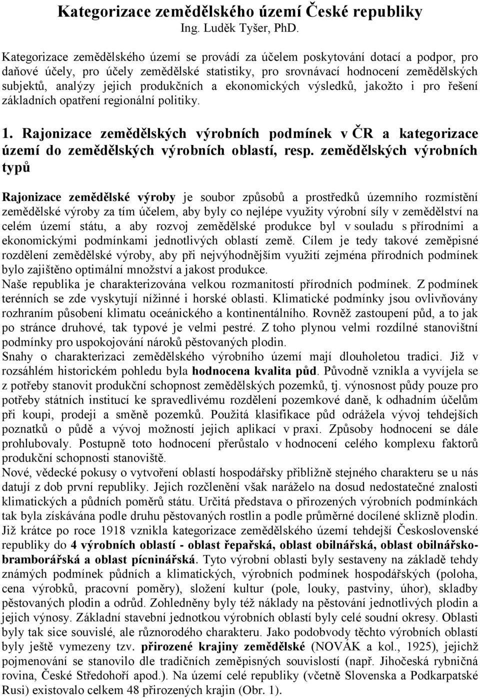 produkčních a ekonomických výsledků, jakožto i pro řešení základních opatření regionální politiky. 1.