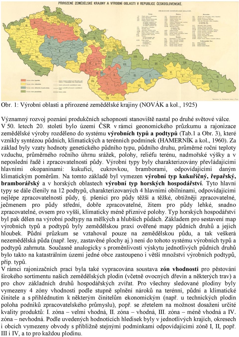 3), které vznikly syntézou půdních, klimatických a terénních podmínek (HAMERNÍK a kol., 1960).