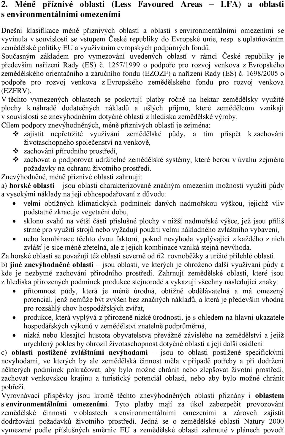 Současným základem pro vymezování uvedených oblastí v rámci České republiky je především nařízení Rady (ES) č.