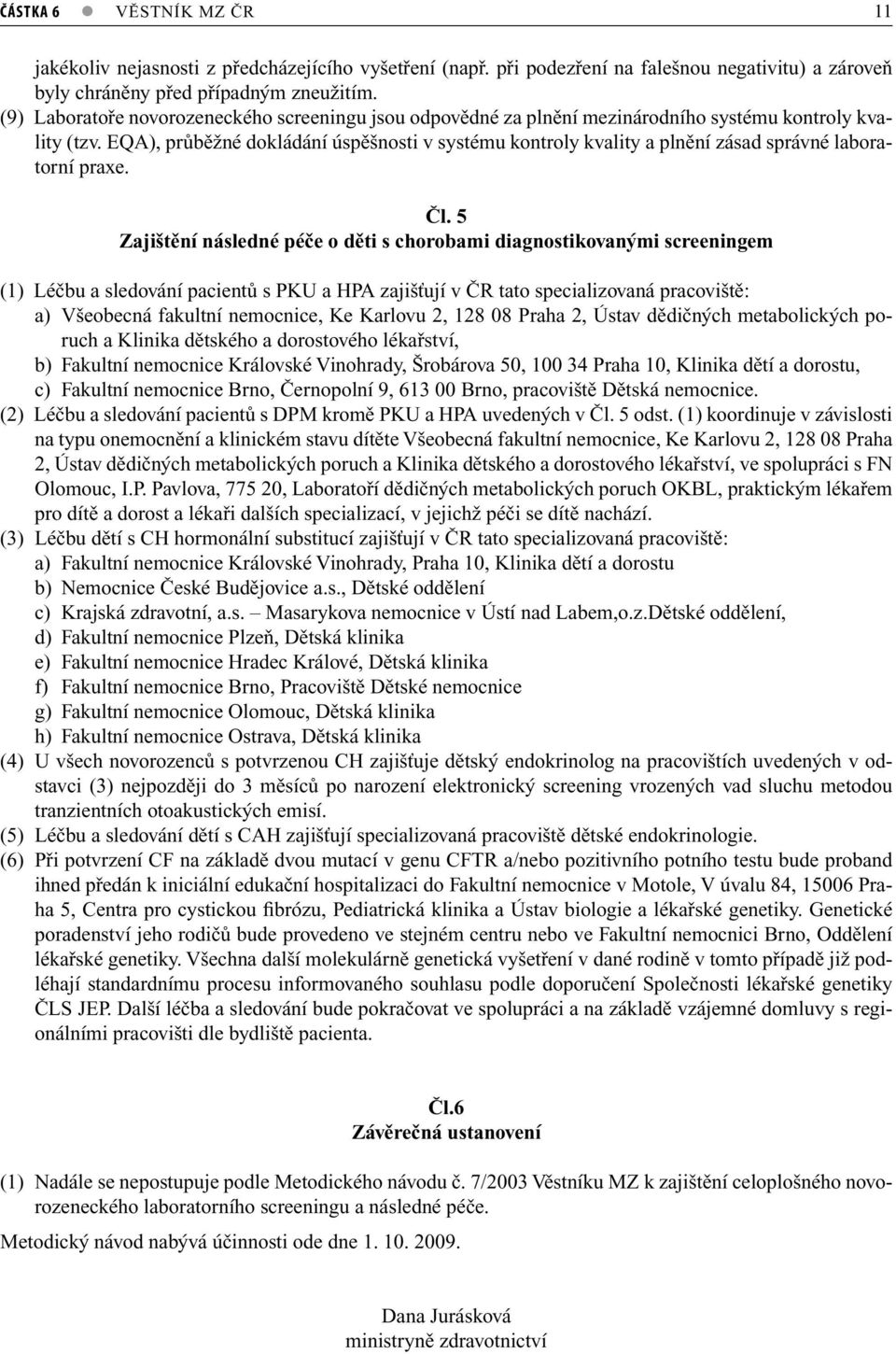 EQA), průběžné dokládání úspěšnosti v systému kontroly kvality a plnění zásad správné laboratorní praxe. Čl.