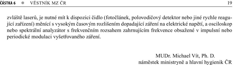 napětí, a osciloskop nebo spektrální analyzátor s frekvenčním rozsahem zahrnujícím frekvence obsažené v