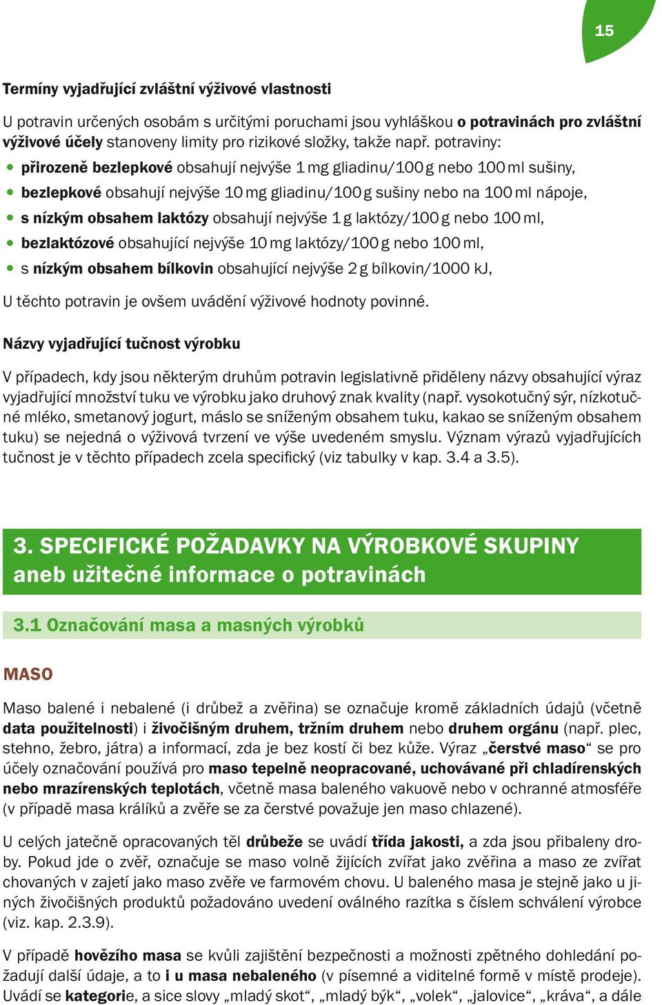 potraviny: přirozeně bezlepkové obsahují nejvýše 1 mg gliadinu/100 g nebo 100 ml sušiny, bezlepkové obsahují nejvýše 10 mg gliadinu/100 g sušiny nebo na 100 ml nápoje, s nízkým obsahem laktózy