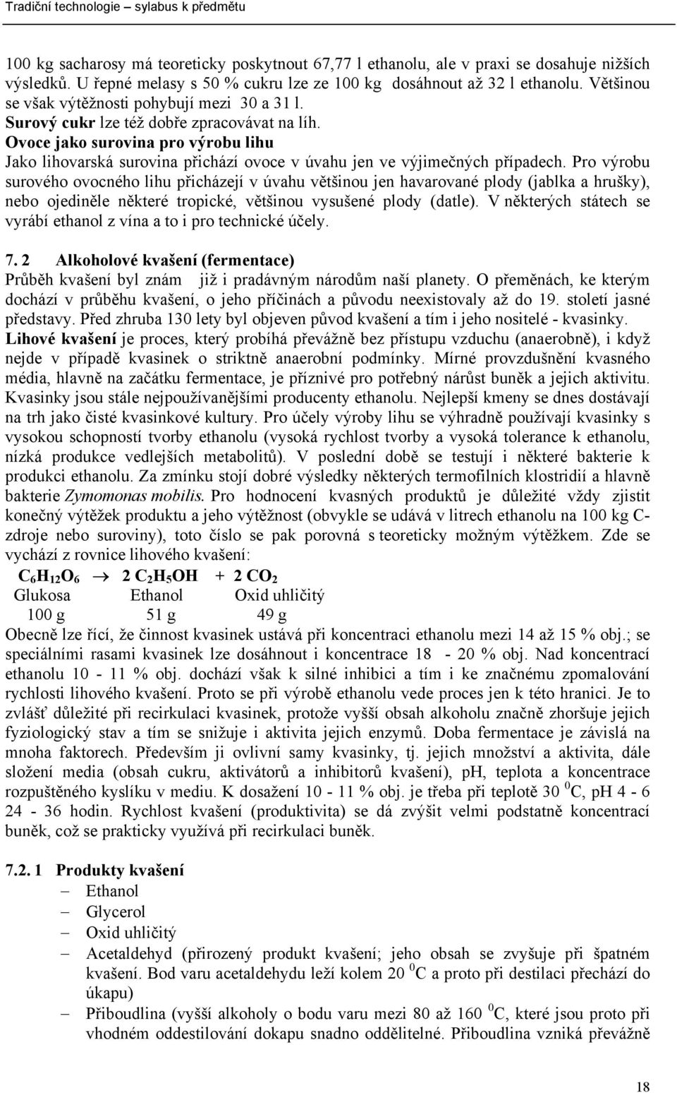 Ovoce jako surovina pro výrobu lihu Jako lihovarská surovina přichází ovoce v úvahu jen ve výjimečných případech.