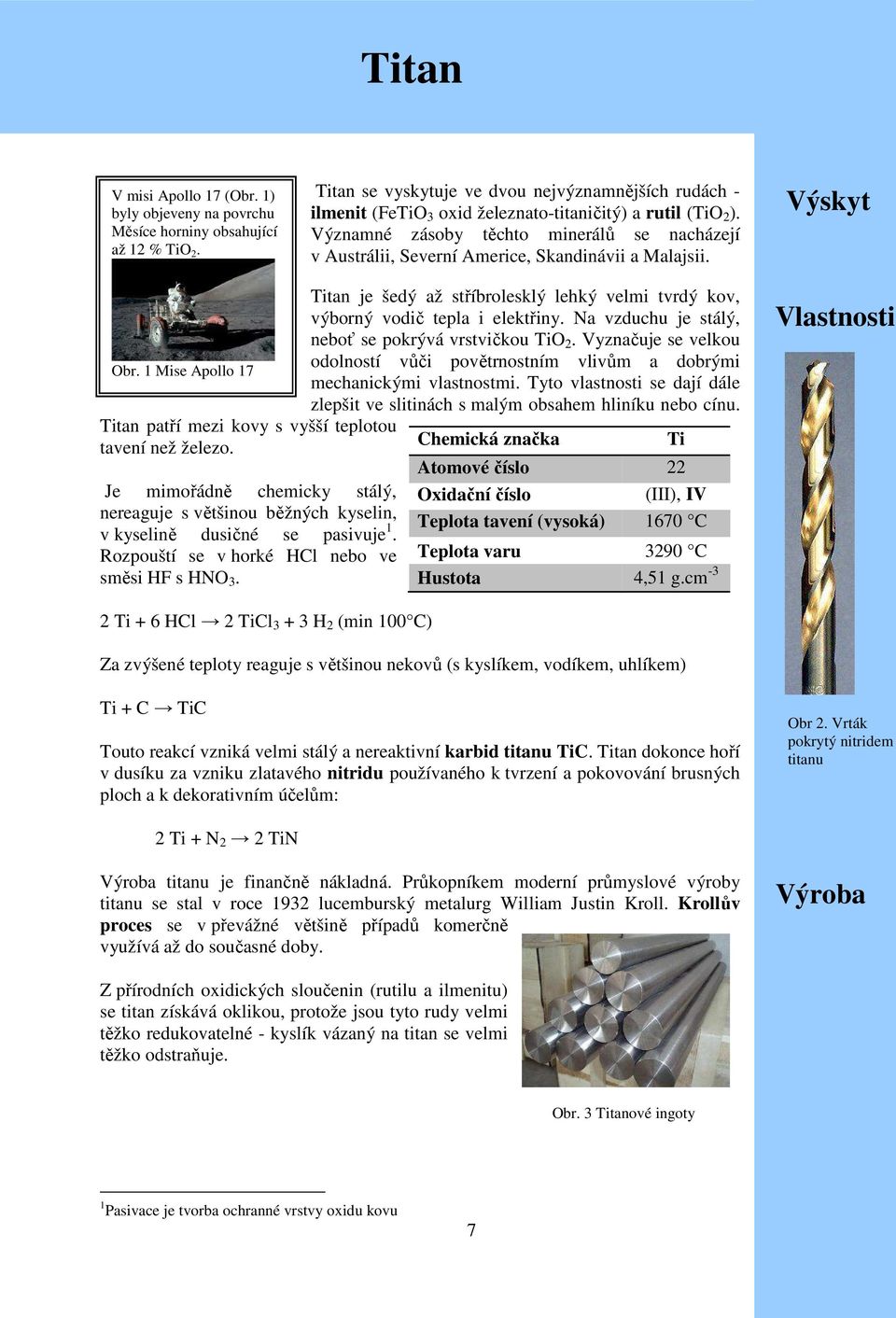 Významné zásoby těchto minerálů se nacházejí v Austrálii, Severní Americe, Skandinávii a Malajsii. Výskyt Obr. 1 Mise Apollo 17 Titan patří mezi kovy s vyšší teplotou tavení než železo.