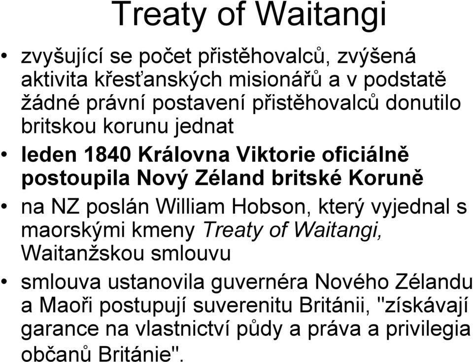 poslán William Hobson, který vyjednal s maorskými kmeny Treaty of Waitangi, Waitanžskou smlouvu smlouva ustanovila guvernéra
