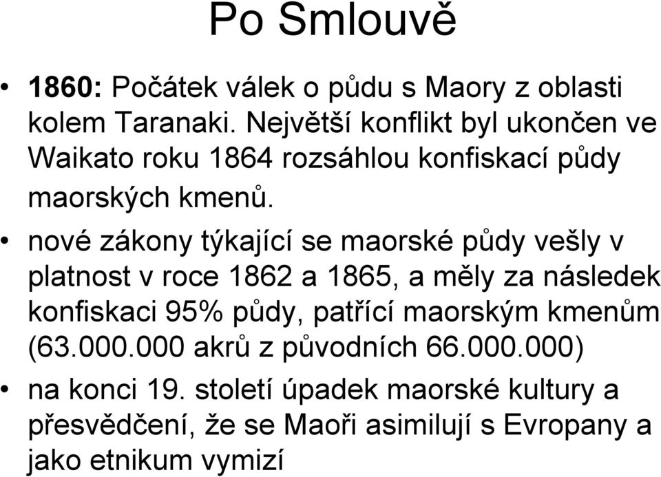 nové zákony týkající se maorské půdy vešly v platnost v roce 1862 a 1865, a měly za následek konfiskaci 95% půdy,